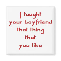 I Taught Your Boyfriend That Thing That You Like