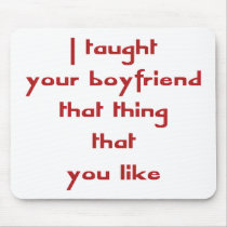 I Taught Your Boyfriend That Thing That You Like