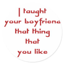 I Taught Your Boyfriend That Thing That You Like