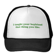 I TAUGHT YOUR BOYFRIEND THAT THING YOU LIKE