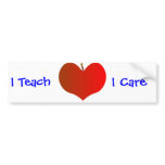 I Teach, I Care Bumper Sticker bumper stickers