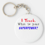 I Teach. What is your SUPERPOWER? Key Chain
