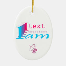 I text, therefore I am Christmas Ornament