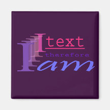 I Text, Therefore I Am Magnet