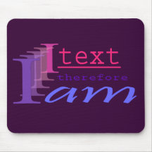 I Text, Therefore I Am Mouse Mat