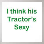 I think his tractor's sexy posters