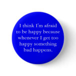I think I'm afraid to be happy Pin