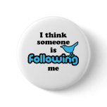 I think someone is following me buttons