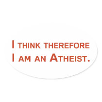 I think therefore I am an Atheist.