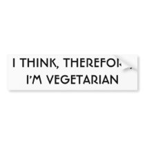 I THINK, THEREFORE,I'M VEGETARIAN BUMPER STICKER