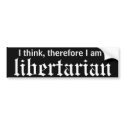 I think, therefore LIBERTARIAN bumper stickers