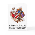 I THINK YOU HAVE CLAUS-TROPHOBIA cards