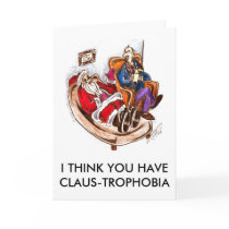 I THINK YOU HAVE CLAUS-TROPHOBIA cards