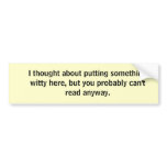 I thought about putting something witty here... bumper stickers