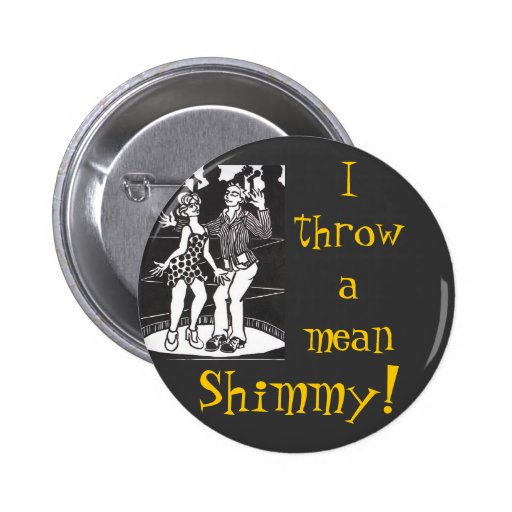 I Throw A Mean Shimmy! Pinback Buttons Zazzle