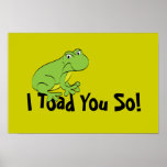 I Toad You So posters