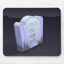 I Told You I Was Sick Mousepad