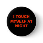 I TOUCH MYSELF AT NIGHT PINS