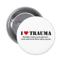 I ♥ Trauma Pinback Button