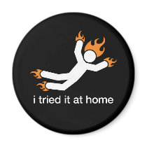 i tried it at home - i do all my own stunts funny