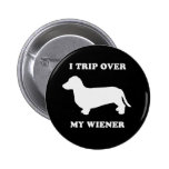 I trip over my wiener pinback button