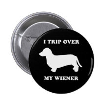 I trip over my wiener pinback button