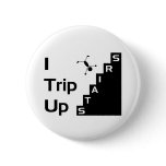 I Trip Up Stairs Button