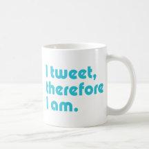 I Tweet, Therefore I Am Coffee Mug