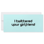I twittered your girlfriend rack cards
