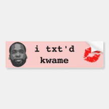 i txt'd kwame bumper stickers