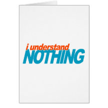 I Understand Nothing Greeting Card