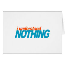 I Understand Nothing Greeting Cards