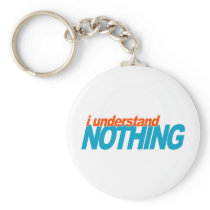 I Understand Nothing keychains