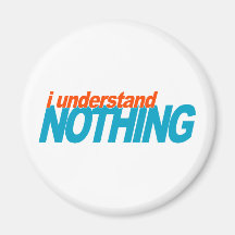 I Understand Nothing Refrigerator Magnets