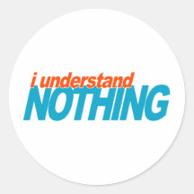 I Understand Nothing Stickers