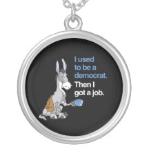 I USED TO BE A DEMOCRAT, THEN I GOT A JOB.png Custom Necklace