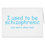 I used to be schizophrenic cards