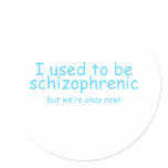 I used to be schizophrenic stickers