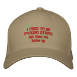 I USED TO BEF*CKING STUPID              but the... embroidered hats