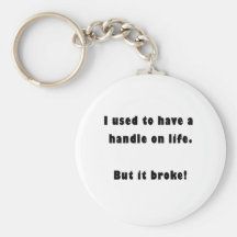 I used to have a handle on life keychains