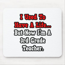 I Used to Have a Life...3rd Grade Teacher Mouse Mat