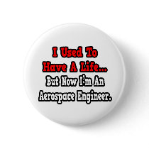 I Used to Have a Life...Aerospace Engineer