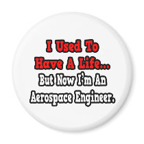 I Used to Have a Life...Aerospace Engineer