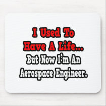 I Used to Have a Life...Aerospace Engineer