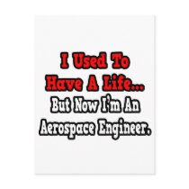 I Used to Have a Life...Aerospace Engineer