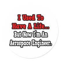 I Used to Have a Life...Aerospace Engineer