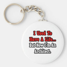 I Used to Have a Life...Architect Key Chain
