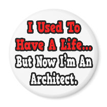I Used to Have a Life...Architect