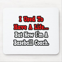I Used to Have a Life...Baseball Coach