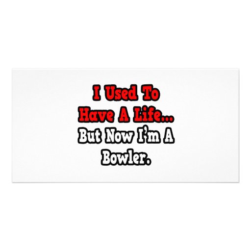 I Used to Have a Life...Bowler Customised Photo Card